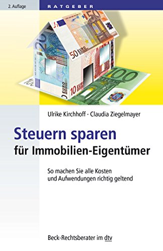 Steuern sparen für Immobilien-Eigentümer: So machen Sie alle Kosten und Aufwendungen geltend (Beck-Rechtsberater im dtv)