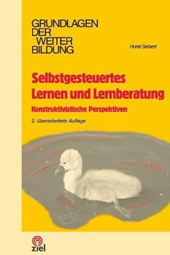 Selbstgesteuertes Lernen und Lernberatung: Konstruktivistische Perspektiven (Grundlagen der Weiterbildung)