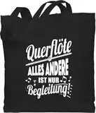 Baumwolltasche - Musik Instrument Zubehör - Querflöte Alles andere ist nur Begleitung! - Unisize - Schwarz - tasche für musikinstrumente instrumente flötistin beutel geschenk musiker querfloete