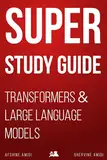 Super Study Guide: Transformers & Large Language Models