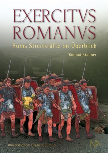 EXERCITVS ROMANVS: Roms Streitkräfte im Überblick