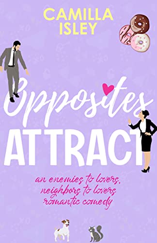 Opposites Attract: An Enemies to Lovers, Neighbors to Lovers Romantic Comedy (First Comes Love Book 1) (English Edition)