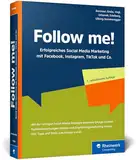 Follow me!: Erfolgreiches Social Media Marketing mit Facebook, Instagram, LinkedIn, TikTok und Co. Das Standardwerk im Digital Marketing. Neue 7. Auflage