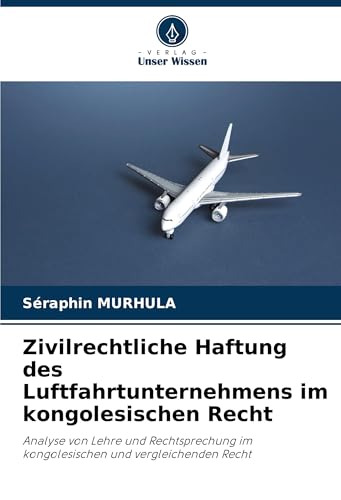 Zivilrechtliche Haftung des Luftfahrtunternehmens im kongolesischen Recht: Analyse von Lehre und Rechtsprechung im kongolesischen und vergleichenden Recht