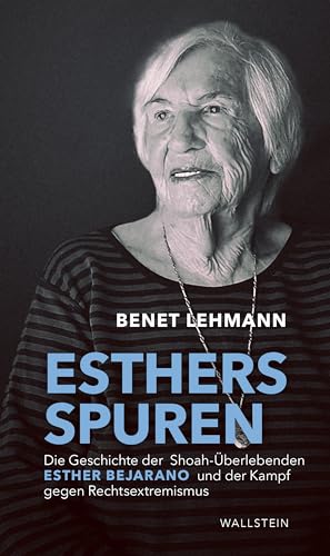 Esthers Spuren: Die Geschichte der Shoah-Überlebenden Esther Bejarano und der Kampf gegen Rechtsextremismus