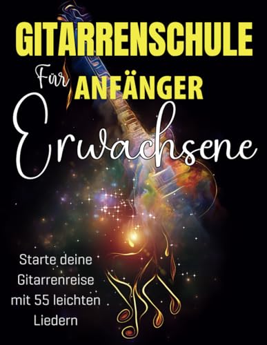 Gitarrenschule Für Anfänger Erwachsene: Starte deine Gitarrenreise mit 55 leichten Liedern
