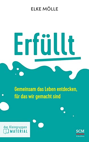 Erfüllt - das Kleingruppenmaterial: Gemeinsam das Leben entdecken, für das wir gemacht sind