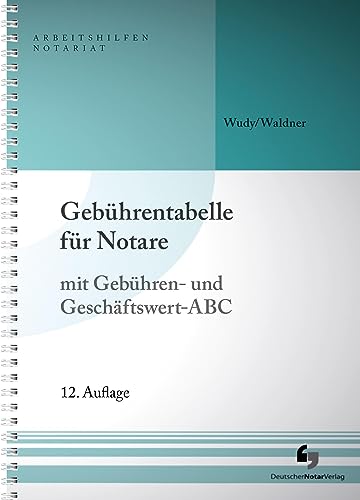 Gebührentabelle für Notare: mit Gebühren- und Geschäftswert-ABC (Arbeitshilfen Notariat)