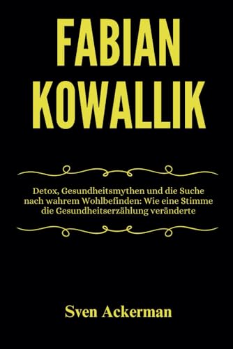 Fabian Kowallik: Detox, Gesundheitsmythen und die Suche nach wahrem Wohlbefinden: Wie eine Stimme die Gesundheitserzählung veränderte