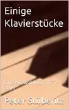 Einige Klavierstücke: Eine Auswahl von 1977-2019