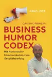 Das BHC-Prinzip - BUSINESS HUMOR CODEX: Mit humorvoller Kommunikation zum Geschäftserfolg