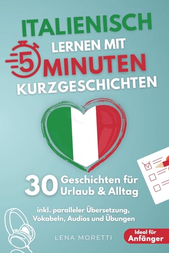 Italienisch lernen mit 5-Minuten Kurzgeschichten | 30 einfache & praxisnahe Geschichten für Urlaub & Alltag | Ideal für Anfänger | inkl. paralleler Übersetzung, Vokabeln, Audios und Übungen