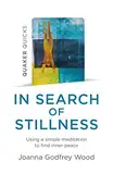 Quaker Quicks - In Search of Stillness: Using a Simple Meditation to Find Inner Peace (English Edition)