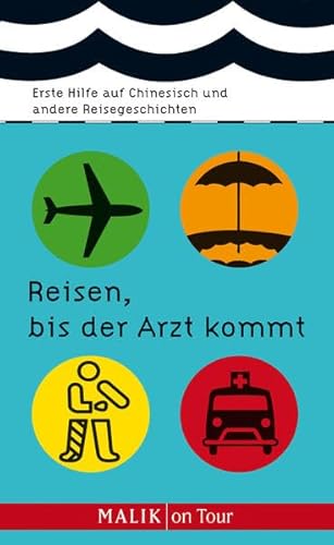 Reisen, bis der Arzt kommt: Erste Hilfe auf Chinesisch und andere Reisegeschichten
