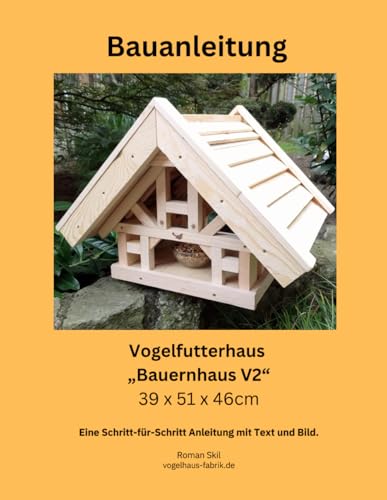 Bauanleitung eines Vogelfutterhauses "Bauernhaus V2" im Fachwerk-Stil: zirka 39 x 51 x 46cm Vogelhaus. Mit Text und Fotos einfach selbst nachbauen.