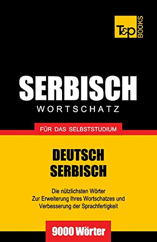 Serbischer Wortschatz für das Selbststudium - 9000 Wörter (German Collection, Band 253)