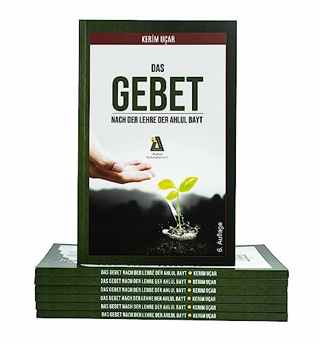 Das Gebet nach der Lehre der Ahlul Bayt Gebetsbuch ideal für Anfänger mit Usul-ad-Din und Furu-ad-Din +Gebetsruf (Adhan) und der rituellen Waschung (Wudu)