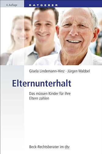 Elternunterhalt: Das müssen Kinder für ihre Eltern zahlen (Beck-Rechtsberater im dtv)