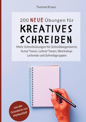 200 neue Übungen für kreatives Schreiben: Mehr Schreibübungen für Schreibbegeisterte, Autor*innen, Lehrer*innen, Workshop-Leitende und Schreibgruppen ... für Romane und Kurzgeschichten, Band 2)