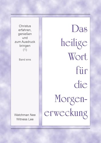 Das heilige Wort für die Morgenerweckung - Christus erfahren, geniessen und zum Ausdruck bringen (1), Band 1