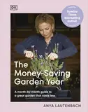 The Money-Saving Garden Year: A Month-by-month Guide to a Great Garden that Costs Less