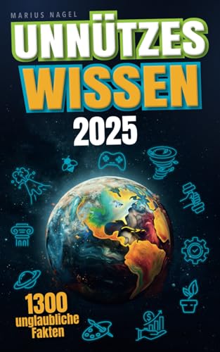 Unnützes Wissen: Unglaubliche Fakten aus 20 Themengebieten - Inkl. Audioquiz: Beeindrucke mit spektakulärem Wissen und interessanten Hintergrundinformationen