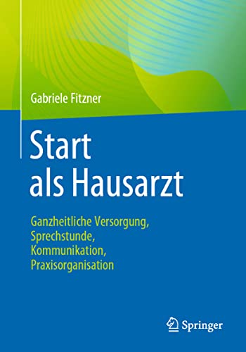 Start als Hausarzt: Ganzheitliche Versorgung, Sprechstunde, Kommunikation, Praxisorganisation