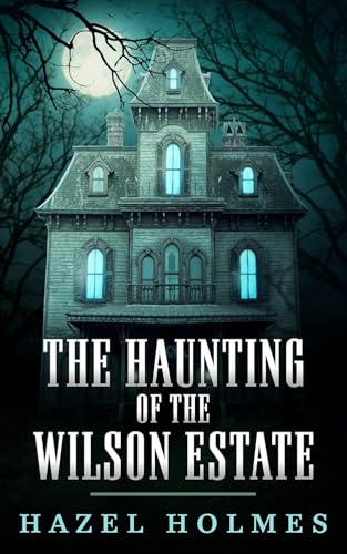 The Haunting of The Wilson Estate (Ein fesselndes Spukhaus-Mysterium 24)