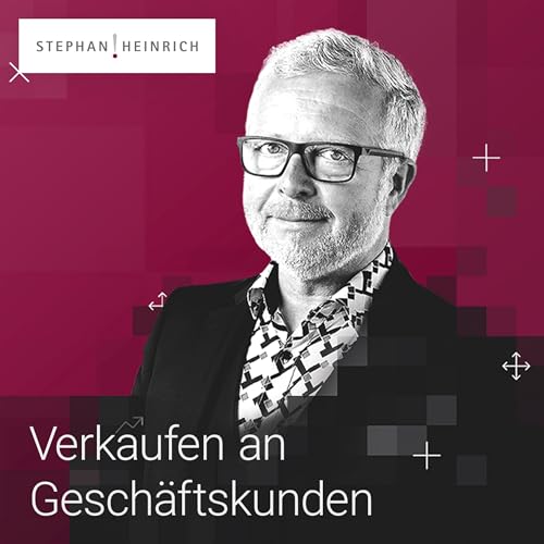 Verkaufen an Geschäftskunden | Vertrieb | Verkauf | Akquise | Sales | Stephan Heinrich