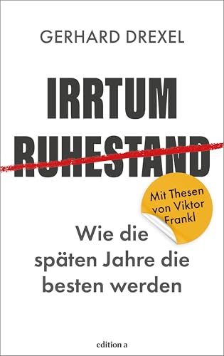 Irrtum Ruhestand: Wie die späten Jahre die besten werden