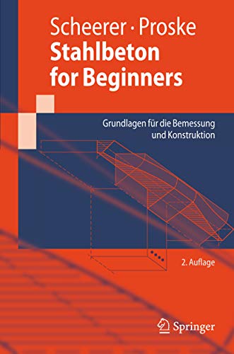 Stahlbeton for Beginners: Grundlagen für die Bemessung und Konstruktion (Springer-Lehrbuch)
