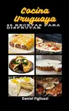 Cocina Uruguaya 35 Recetas para Disfrutar: Cocina típica de Uruguay / Recetas fáciles uruguayas / Cocina criolla uruguaya / Platos típicos uruguayos / ... (35 recetas de cocina color, Band 9)