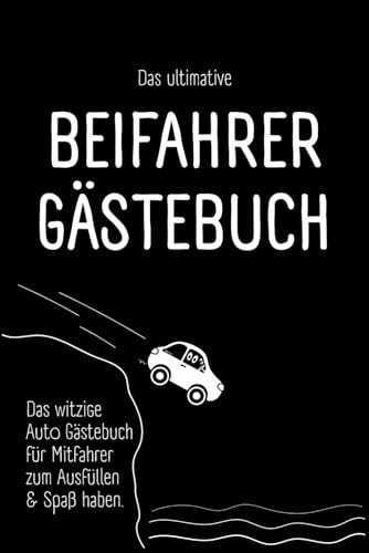 Beifahrer Gästebuch Das witzige Auto Gästebuch für Mitfahrer zum Ausfüllen und Spaß haben.: Lustiges Geschenk für Fahranfänger & Profis, zur ... zum Führerschein oder zum eigenen Auto.