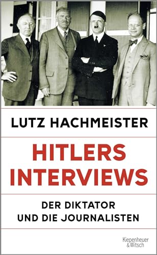 Hitlers Interviews: Der Diktator und die Journalisten