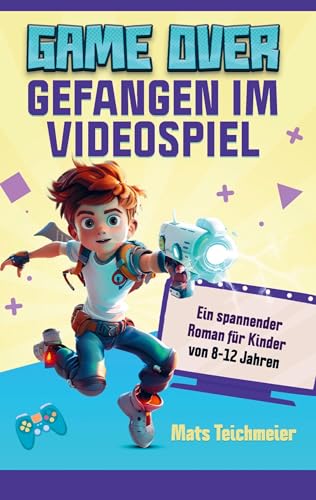 Game Over- Gefangen im Videospiel: Ein spannender Roman für Kinder von 8-12 Jahren