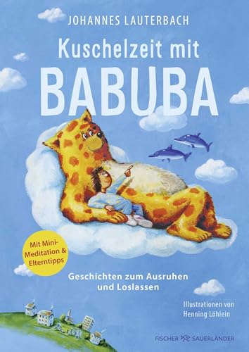 Kuschelzeit mit Babuba. Geschichten zum Ausruhen und Loslassen: Fantasiereisen und Geschichten für mehr Achtsamkeit und Resilienz im Kinderalltag