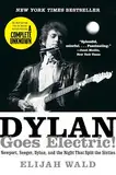 Dylan Goes Electric!: The Inspiration for the Major Motion Picture A Complete Unknown