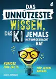 Das unnützeste Wissen, das KI jemals hervorgebracht hat: Kuriose Fun Facts für jeden Anlass | Unnützes Wissen als Geschenk für Jung und Alt