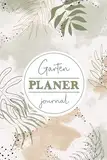 Garten Planer Journal: Gartentagebuch zum eintragen I Planen Sie auf über 100 Seiten Ihre Gartengestaltung und erschaffen Sie sich mit dem Gartenplaner einen Traumgarten