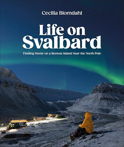 Life on Svalbard: Finding Home on a Remote Island Near the North Pole