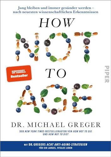 How Not to Age: Jung bleiben und immer gesünder werden – nach neuesten wissenschaftlichen Erkenntnissen | Der Sunday Times Bestseller endlich auf Deutsch