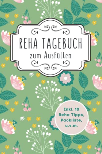 Reha Tagebuch Zum Ausfüllen: Reha und Kur Tagebuch A5 I 9 Wochen Termin & Notizseiten während und nach der Reha, Packliste, Reha Ziele, 10 Tipps für eine gelungene Reha, u.v.m.