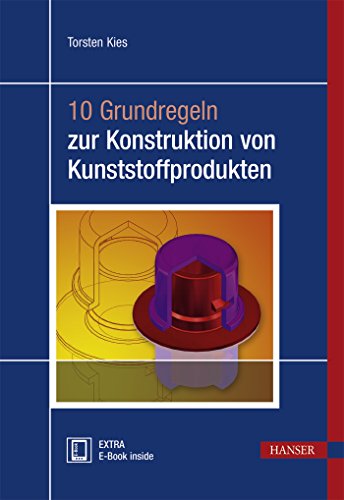 10 Grundregeln zur Konstruktion von Kunststoffprodukten: Extra: E-Book inside