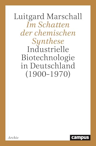 Im Schatten der chemischen Synthese: Industrielle Biotechnologie in Deutschland (1900-1970)
