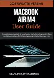 MACBOOK AIR M4 USER GUIDE 2025: Ein vollständiges Handbuch für neue Benutzer zur Beherrschung des M4-Chips, macOS, Leistungstipps, Einrichtung, Anpassung, Fehlerbehebung und mehr (APPLE MASTERY)