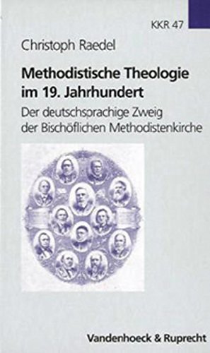 Methodistische Theologie im 19. Jahrhundert: Der deutschsprachige Zweig der Bischöflichen Methodistenkirche (Kirche - Konfession - Religion: ... Instituts des Evangelischen Bundes, Band 47)