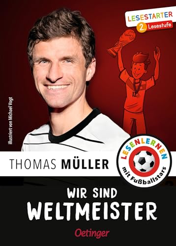 Wir sind Weltmeister: Lesestarter. 2. Lesestufe. Lesen lernen mit Fußballstars. Thomas Müllers unvergessliche Erlebnisse bei der Fußball-WM 2014 für Kinder ab 7 Jahren