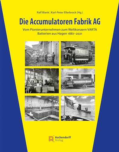 Die Accumulatoren Fabrik AG: Vom Pionierunternehmen zum Weltkonzern VARTA (Auswahl Einzeltitel Bildbande)