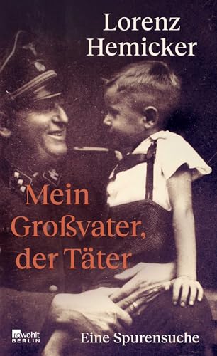 Mein Großvater, der Täter: Eine Spurensuche | Ein bewegendes Buch über die Frage, wie ein Verbrechen eine Familie über Generationen hinweg prägt.