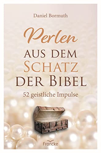 Perlen aus dem Schatz der Bibel: 52 geistliche Impulse